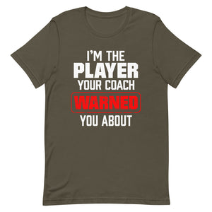 I’m The Player Your Coach Warned You About T-Shirt