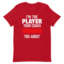 Load image into Gallery viewer, I’m The Player Your Coach Warned You About T-Shirt