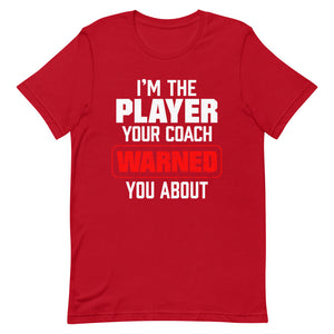 I’m The Player Your Coach Warned You About T-Shirt