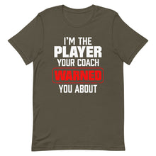 Load image into Gallery viewer, I’m The Player Your Coach Warned You About T-Shirt